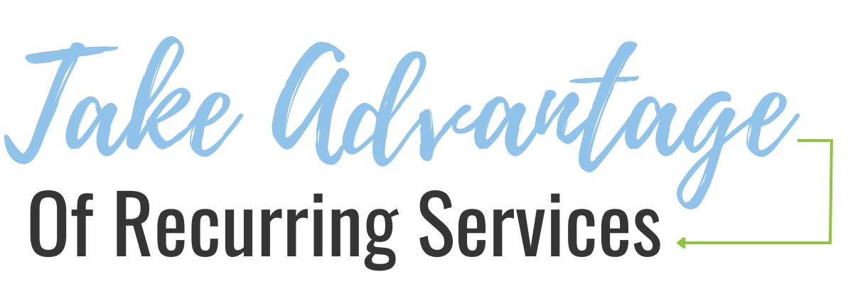 Heading - Take Advantage of Recurring Services