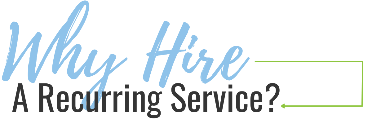 Heading - Why Hire A Recurring Service