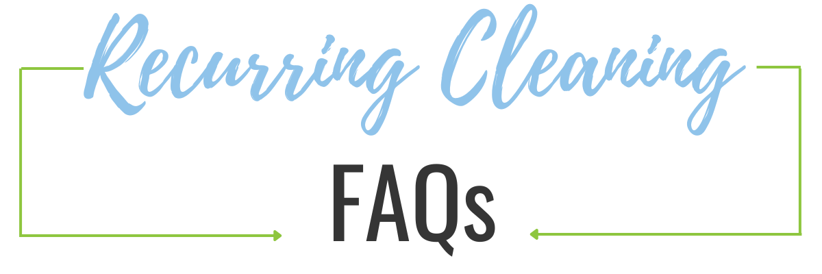 Recurring Cleaning FAQs